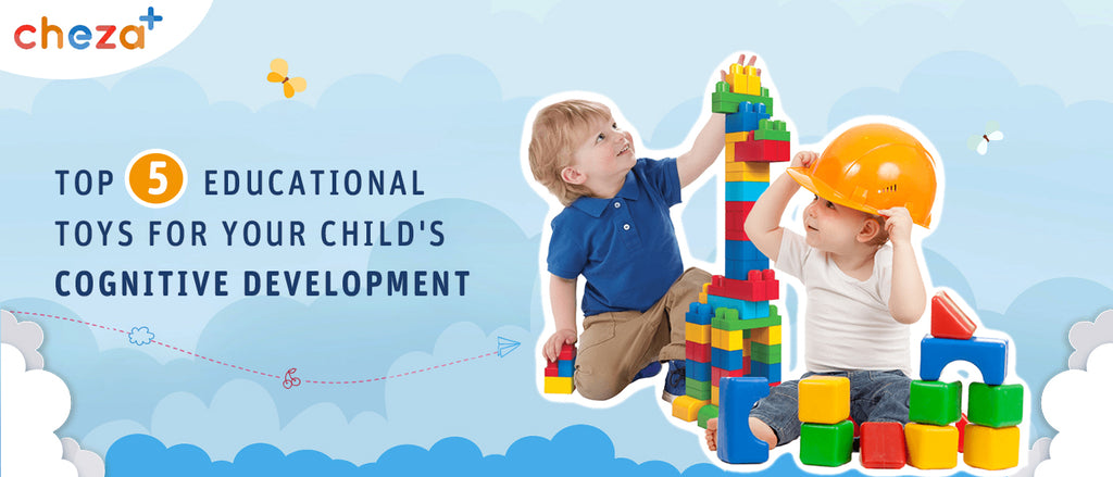 Top 5 Educational Toys for your Child's Cognitive Development
